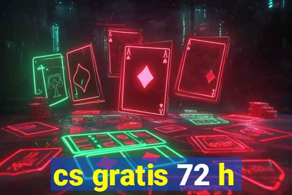 cs gratis 72 h